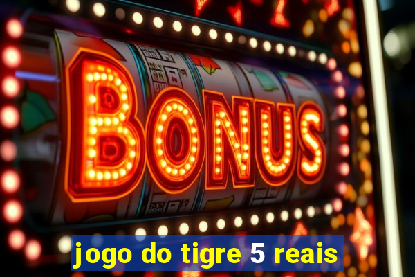 jogo do tigre 5 reais